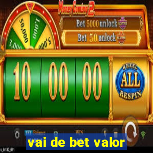 vai de bet valor