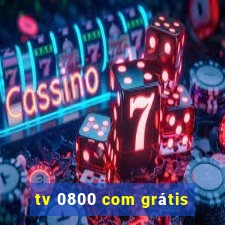 tv 0800 com grátis