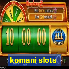 komani slots