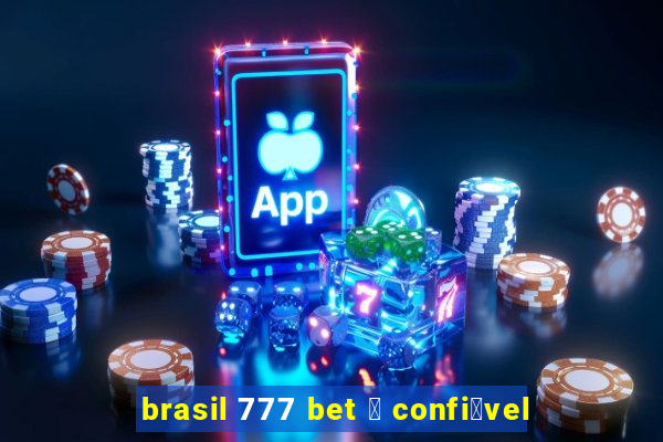 brasil 777 bet 茅 confi谩vel