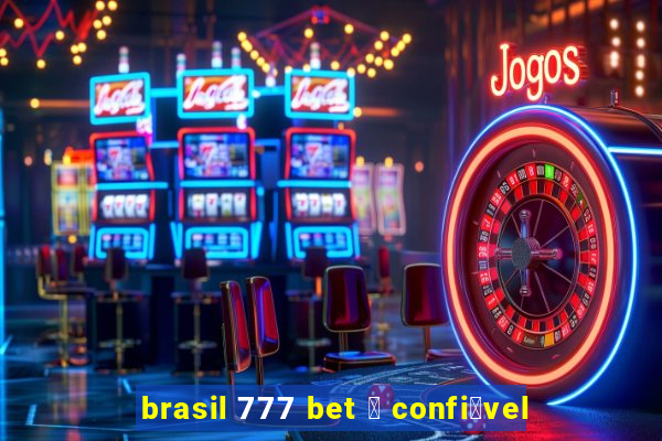 brasil 777 bet 茅 confi谩vel