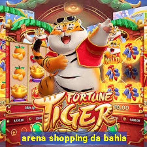 arena shopping da bahia