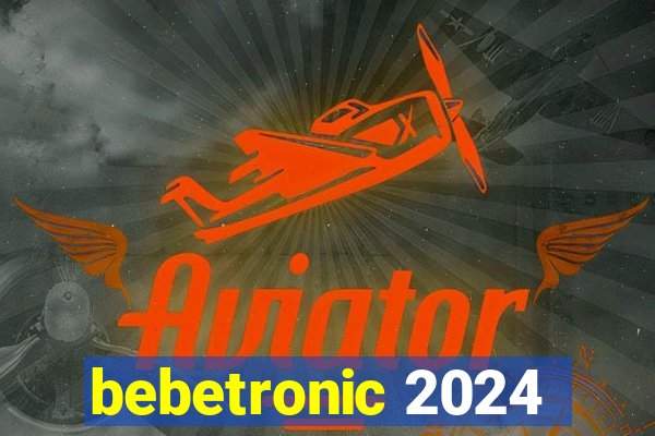 bebetronic 2024