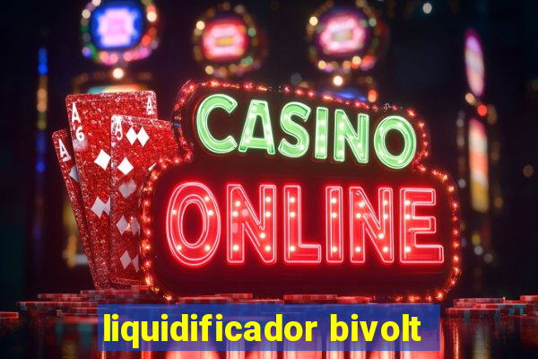 liquidificador bivolt