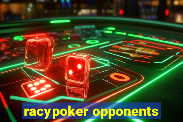 racypoker opponents