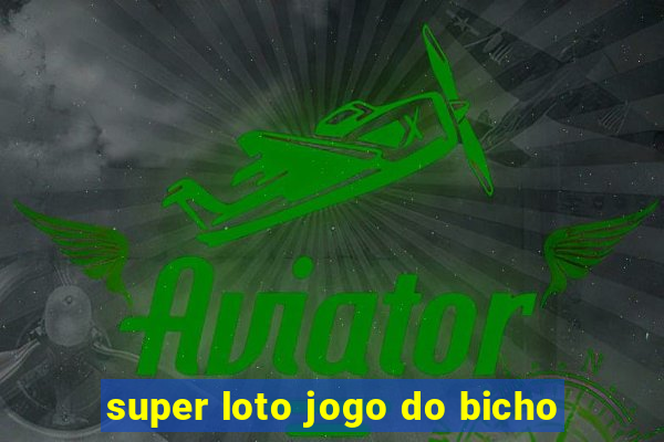 super loto jogo do bicho