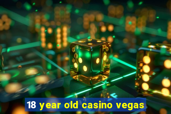 18 year old casino vegas