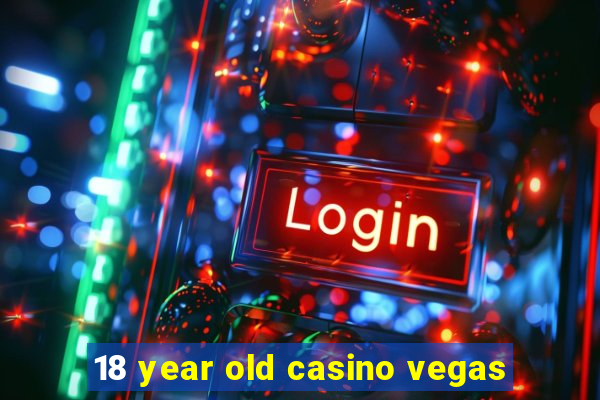 18 year old casino vegas