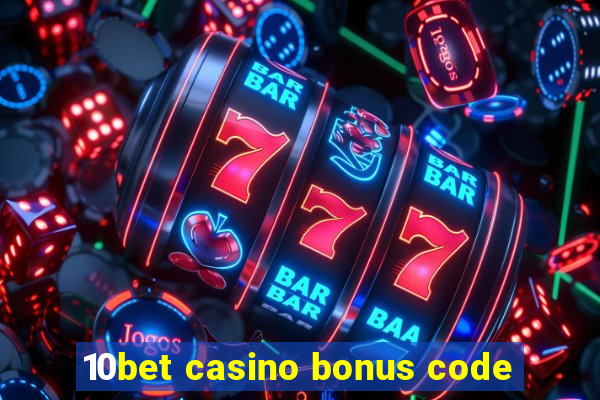 10bet casino bonus code