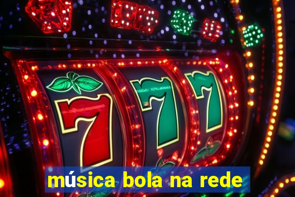 música bola na rede