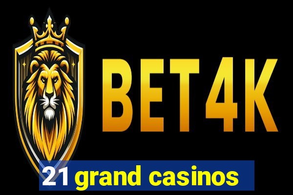 21 grand casinos