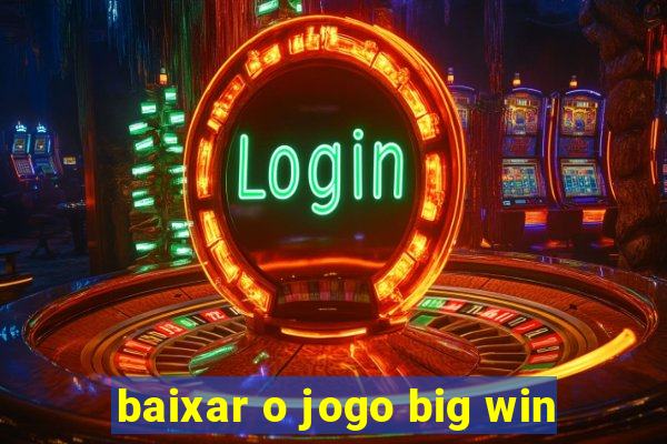 baixar o jogo big win