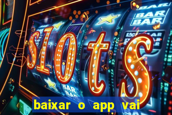 baixar o app vai de bet