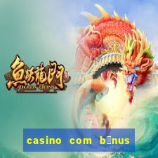 casino com b么nus de cadastro