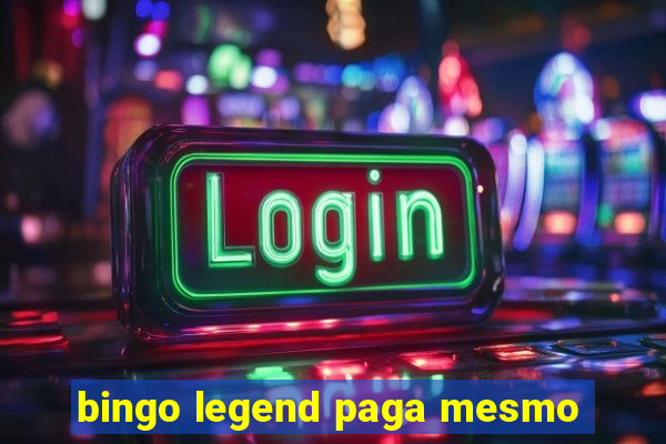 bingo legend paga mesmo