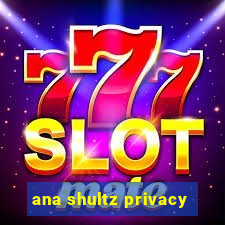 ana shultz privacy