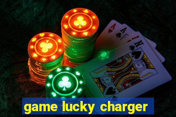 game lucky charger