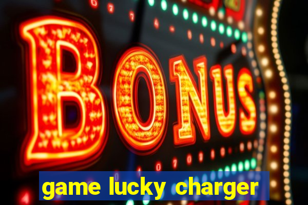 game lucky charger