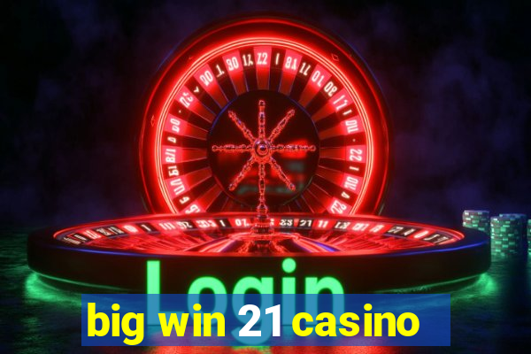 big win 21 casino