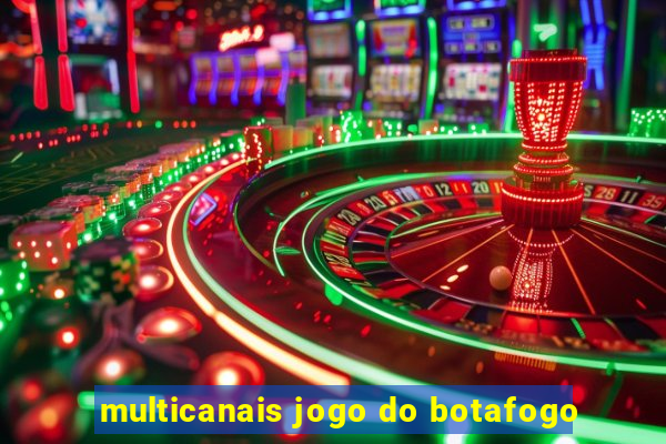 multicanais jogo do botafogo