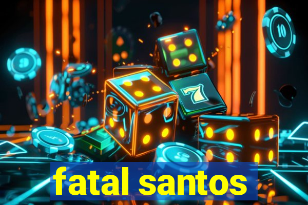 fatal santos