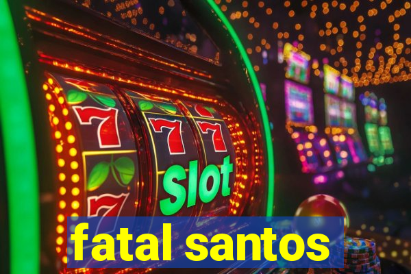 fatal santos