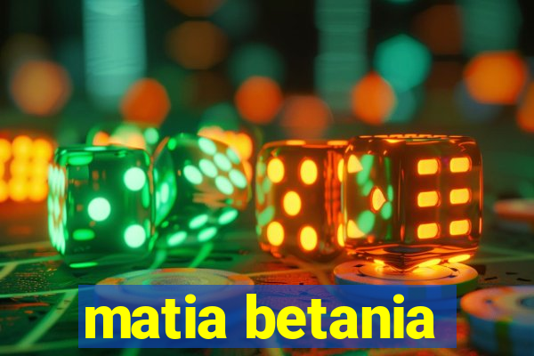 matia betania