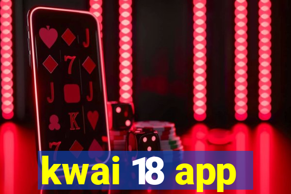 kwai 18 app