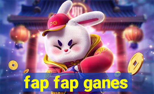 fap fap ganes