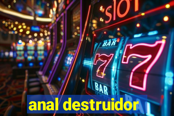 anal destruidor