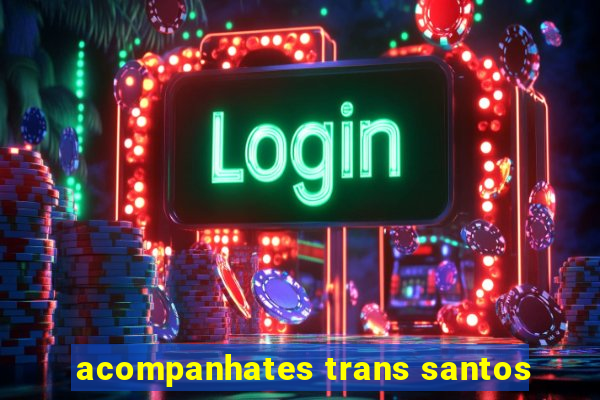 acompanhates trans santos