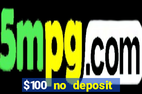 $100 no deposit bonus codes casino