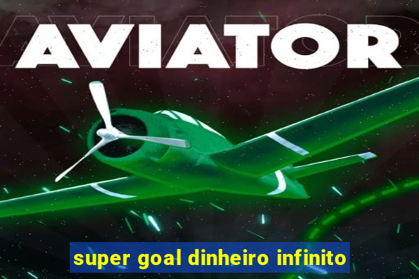 super goal dinheiro infinito