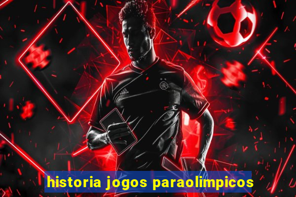 historia jogos paraolimpicos