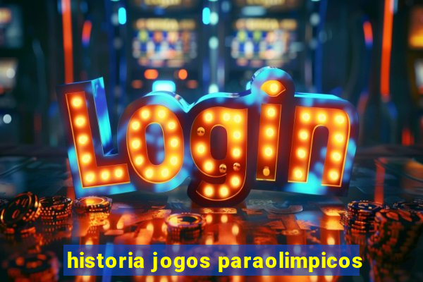 historia jogos paraolimpicos