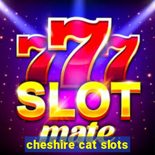 cheshire cat slots