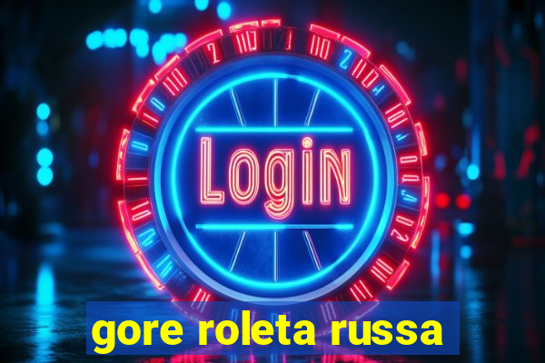 gore roleta russa