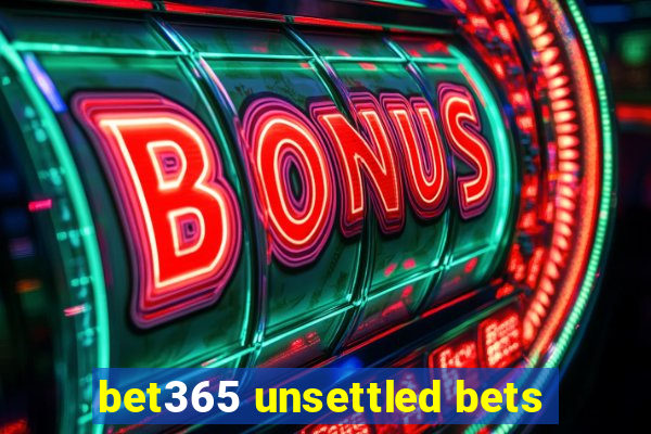 bet365 unsettled bets