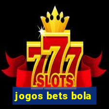 jogos bets bola