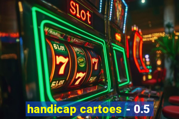 handicap cartoes - 0.5