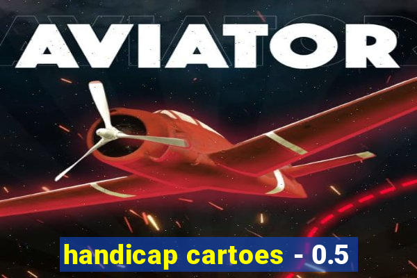 handicap cartoes - 0.5