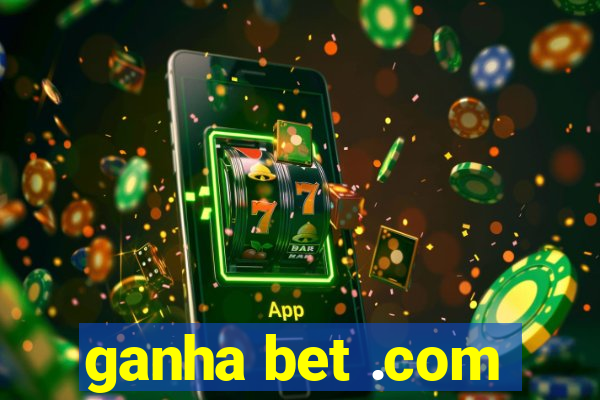 ganha bet .com