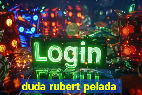 duda rubert pelada