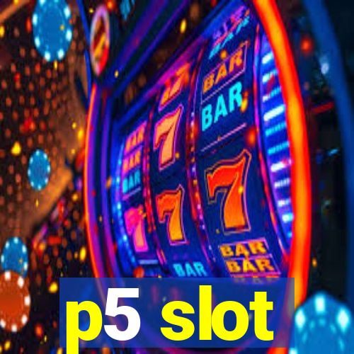 p5 slot