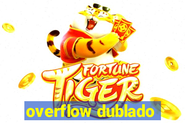 overflow dublado