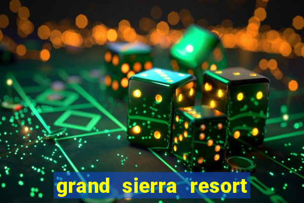 grand sierra resort & casino reno