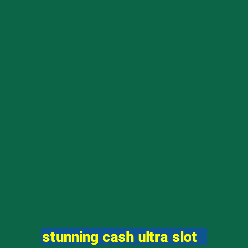 stunning cash ultra slot