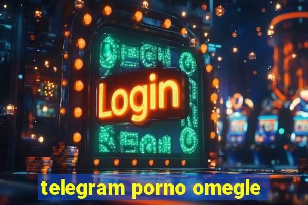 telegram porno omegle