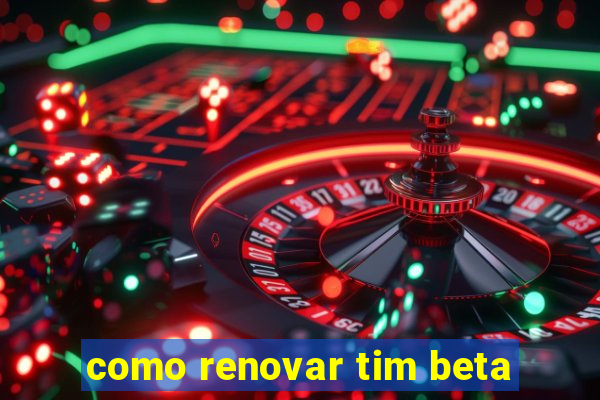 como renovar tim beta