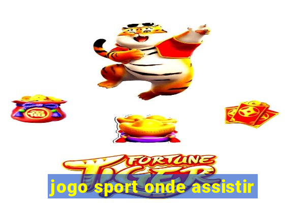 jogo sport onde assistir